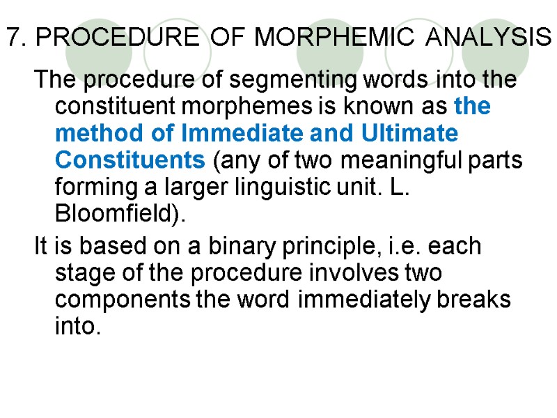7. PROCEDURE OF MORPHEMIC ANALYSIS The procedure of segmenting words into the constituent morphemes